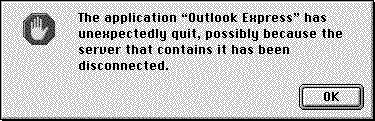 [The application Outlook Express has unexpectedly quit, possibly because the server that contains it has been disconnected.]