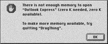 [There is not enough memory to open Outlook Express (zero K needed, zero K available).]